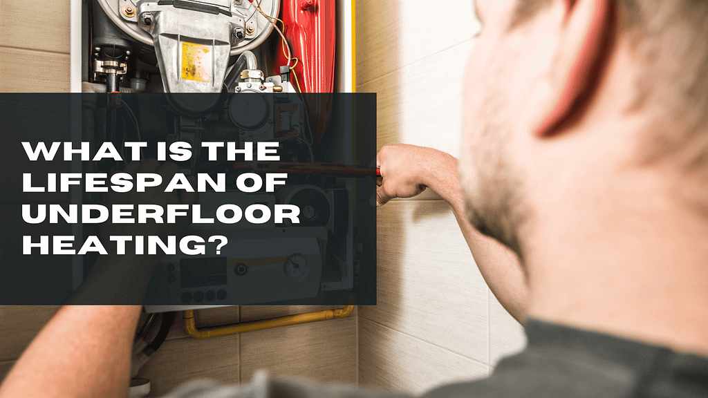 What is the Lifespan of Underfloor Heating? what is the lifespan of underfloor heating 1